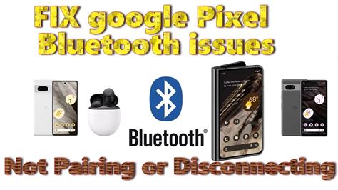 google pixel bluetooth not pairing.